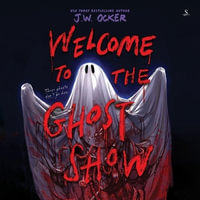 Welcome to the Ghost Show - J. W. Ocker