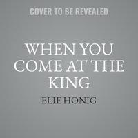 When You Come at the King : Inside Doj's Pursit of the President, from Nixon to Trump - Elie Honig