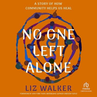 No One Left Alone : A Story of How Community Helps Us Heal - Liz Walker