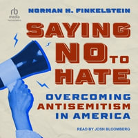 Saying No to Hate : Overcoming Antisemitism in America - Norman H. Finklestein