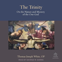 The Trinity : On the Nature and Mystery of the One God - Thomas Joseph White, Op