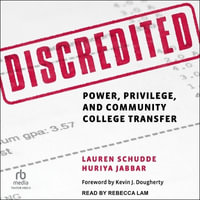 Discredited : Power, Privilege, and Community College Transfer - Huriya Jabbar