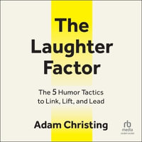 The Laughter Factor : The 5 Humor Tactics to Link, Lift and Lead - Adam Christing