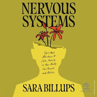 Nervous Systems : Spiritual Practices to Calm Anxiety in Your Body, the Church and Politics - Sara Billups