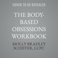 The Body-Based Obsessions Workbook : CBT Skills to Manage Anxiety and Intrusive Thoughts About Your Body and Brain - Molly Bradley, L.c.p.c. Schiffer