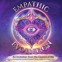 Empathic Evolution : An Invitation from the Council of We - Jennifer Elizabeth Moore