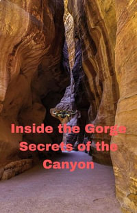 Inside the Gorge : Secrets of the Canyon - Anand Roopnarine
