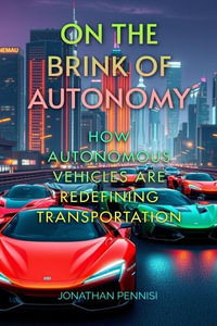 On the Brink of Autonomy : How Autonomous Vehicles Are Redefining Transportation - Jonathan Pennisi