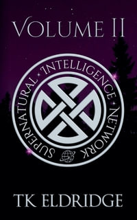 The Supernatural Intelligence Network - Volume Two : The Supernatural Intelligence Network - TK Eldridge