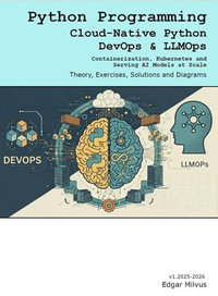 Cloud-Native Python, DevOps & LLMOps. Containerization, Kubernetes, and Serving AI Models at Scale - Edgar Milvus