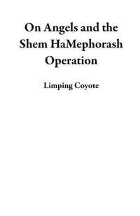 On Angels and the Shem HaMephorash Operation - Limping Coyote