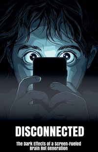 Disconnected : The Dark Effects of a Screen-Fueled Brain Rot Generation - Morgan B. Blake