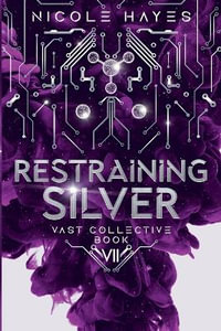 Restraining Silver : The Vast Collective Series - Nicole Hayes