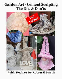 Garden Art - Cement Sculpting The Dos & Don'ts : Garden Art Crafts, #1 - Robyn Ji Smith