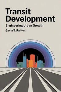 Transit Development : Engineering Urban Growth - Gavin T. Railton