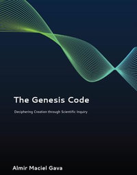 The Genesis Code : Deciphering Creation through Scientific Inquiry - Almir Maciel Gava