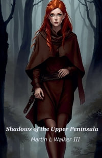 Shadows of the Upper Peninsula : Supernatural Investigations: The Upper Peninsula Chronicles - Martin Walker