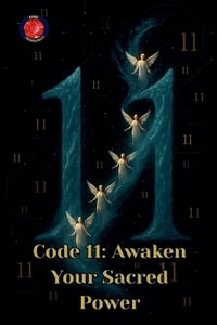 Code 11 : Awaken Your Sacred Power - Alina Rubi