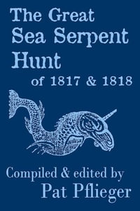 The Great Sea Serpent Hunt of 1817 & 1818 - Pat Pflieger