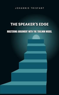 The Speaker's Edge : Mastering Argument with the Toulmin Model - Johannis Trisfant