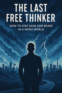 The Last Free Thinker How to Stay Sane and Brave In A Woke World - Nik C