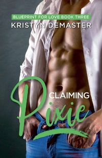 Claiming Pixie : Blueprint for Love - Kristyn DeMaster