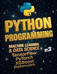 Python Programming : Machine Learning & Data Science ; TensorFlow , PyTorch , XGBoost , Statsmodels - e3