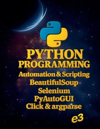 Python Programming : Automation & Scripting , BeautifulSoup, Selenium, PyAutoGUI, Click & argparse - e3
