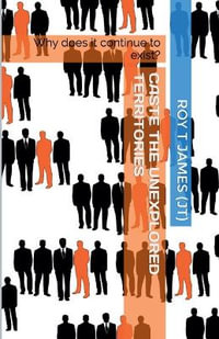 Caste : The Unexplored Territories - Roy T James