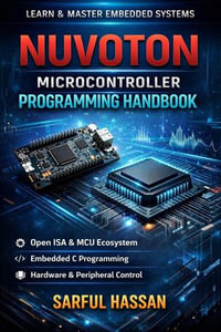 Nuvoton Microcontroller Programming Handbook : Microcontroller Programming Series - Sarful Hassan