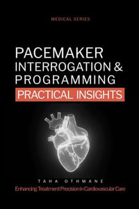 Pacemaker Interrogation & Programming: Practical Insights : Medical Series - Taha Othmane