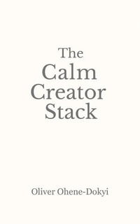 The Calm Creator Stack - Oliver Ohene-Dokyi