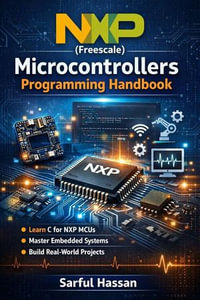NXP (Freescale) microcontrollers programming handbook : Microcontroller Programming Series - Sarful Hassan