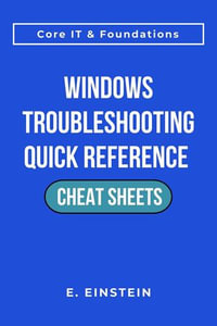 Windows Troubleshooting Quick Reference Cheat Sheets : ITFlashcard Core IT & Foundations Cheat Sheets - E. Einstein