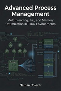 Advanced Process Management: Multithreading, IPC, and Memory Optimization in Linux Environments : Professional Systems Engineering - Nathan Colevar
