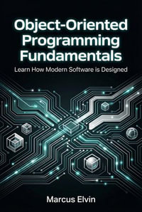 Object-Oriented Programming Fundamentals : Learn How Modern Software is Designed - Marcus Elvin