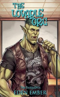 The Lovable Orc : The Teddy Orcs - Eden Ember