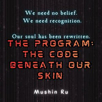 Program, The : The Code Beneath Our Skin - Mushin Ru