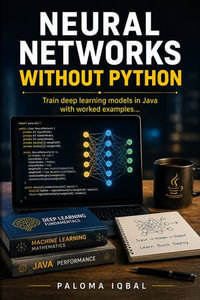 Neural Networks Without Python : Build an Image Captioning System with Java Neural Networks - Paloma Iqbal