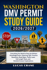 WASHINGTON DMV Permit Study Guide : Everything You Need to Pass the Written Knowledge Exam: 700+ Practice Questions, Road Signs, Traffic Laws, Full-Length Tests, and Detailed Answer Explanations - LUCAS CRANE