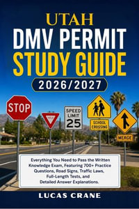 UTAH DMV Permit Study Guide : Everything You Need to Pass the Written Knowledge Exam: 700+ Practice Questions, Road Signs, Traffic Laws, Full-Length Tests, and Detailed Answer Explanations - LUCAS CRANE