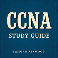 CCNA Study Guide : Boost your CCNA study journey! Unlock impactful audio lessons that maximize your test success. - Caspian Fenwood