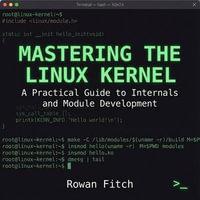 Mastering the Linux Kernel : A Practical Guide to Internals and Module Development - Rowan Fitch