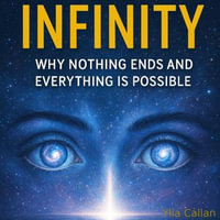 Infinity : Why Nothing Ends and Everything Is Possible - Digital Voice Cole G