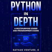 Python in Depth : A Multipurpose Coder and Programmer's Guide
