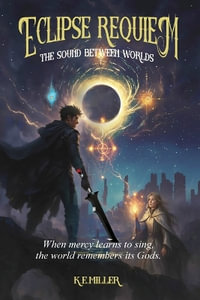 Eclipse Requiem : The Sound Between Worlds - K.E Miller