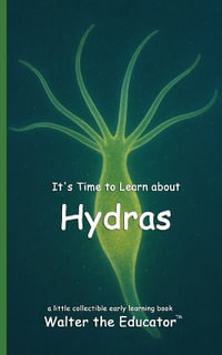 It's Time to Learn about Hydras : Walter the Educator's Collectible Early Learning Book Series - Walter the Educator
