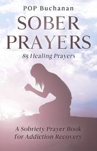 Sober Prayers : A Sobriety Prayer Book for Addiction Recovery, Relapse Prevention, Mental Health, and Forgiveness - POP Buchanan