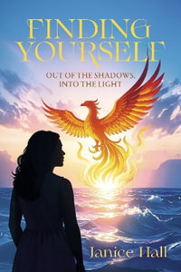 Finding Yourself : Out of the Shadows, Into the Light - Janice Hall