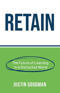 Retain : The Future of Learning in a Distracted World - Justin Goodman